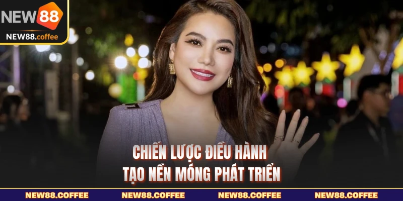 Chiến lược điều hành tạo nền móng phát triển