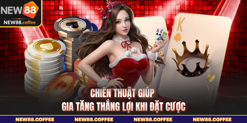 Chiến thuật giúp gia tăng thắng lợi khi đặt cược