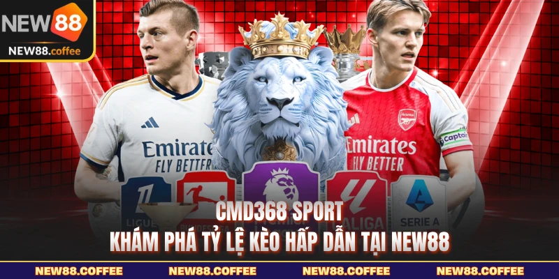 CMD368 Sport khám phá tỷ lệ kèo hấp dẫn tại New88