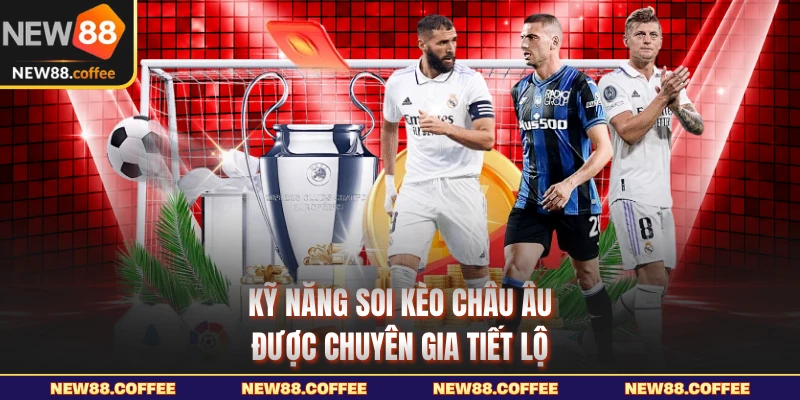 Kỹ năng soi kèo Châu Âu được chuyên gia tiết lộ