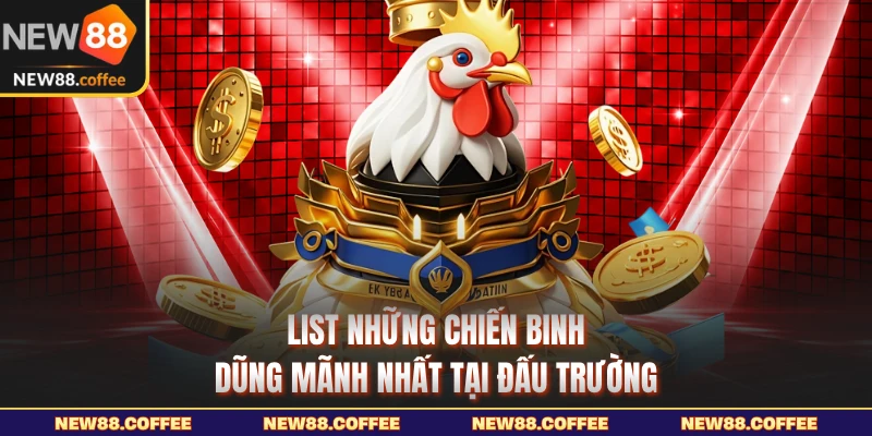 List những chiến binh dũng mãnh nhất tại đấu trường