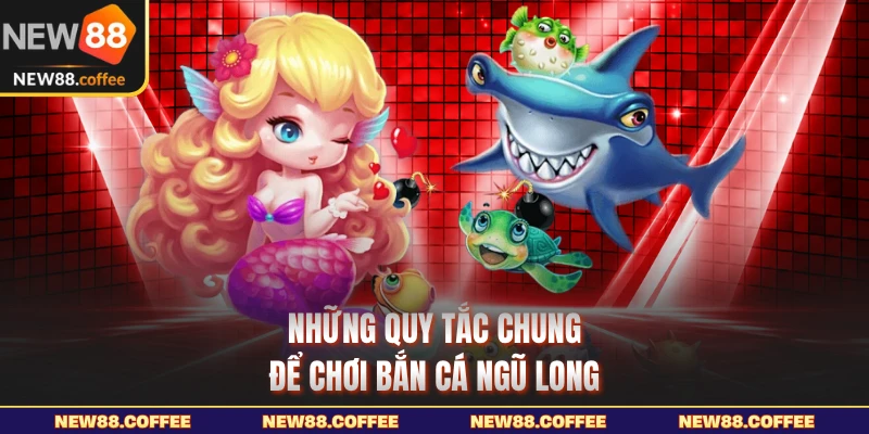 Những quy tắc chung để chơi bắn cá ngũ long