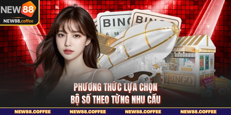 Phương thức lựa chọn bộ số theo từng nhu cầu