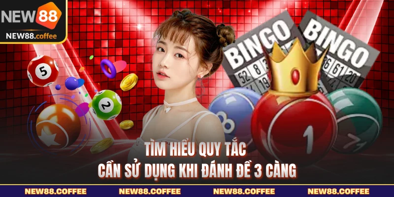 Tìm hiểu quy tắc cần sử dụng khi đánh đề 3 càng