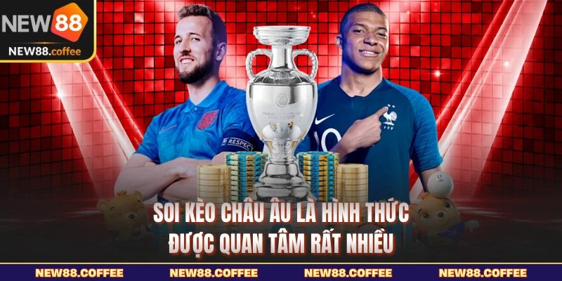 Tổng hợp các hình thức soi kèo Châu Âu phổ biến nhất