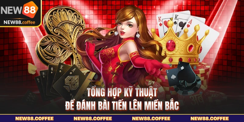 Tổng hợp kỹ thuật để đánh bài tiến lên miền Bắc