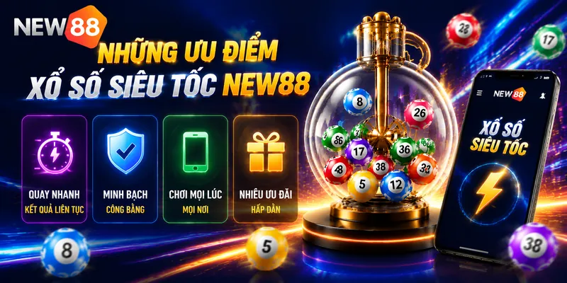 Ưu điểm xổ số siêu tốc NEW88